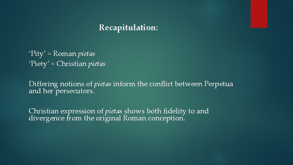 Recapitulation: ‘Pity’ = Roman pietas ‘Piety’ = Christian pietas Differing notions of pietas inform