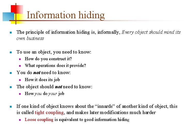 Information hiding The principle of information hiding is, informally, Every object should mind its