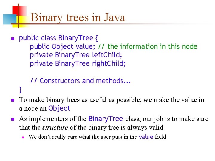 Binary trees in Java public class Binary. Tree { public Object value; // the