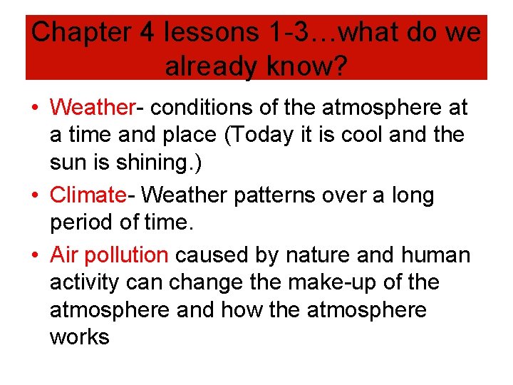 Chapter 4 lessons 1 -3…what do we already know? • Weather- conditions of the