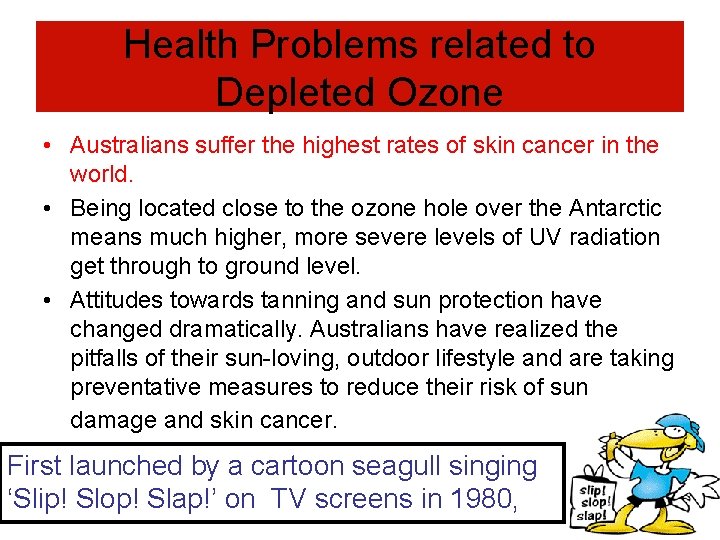 Health Problems related to Depleted Ozone • Australians suffer the highest rates of skin