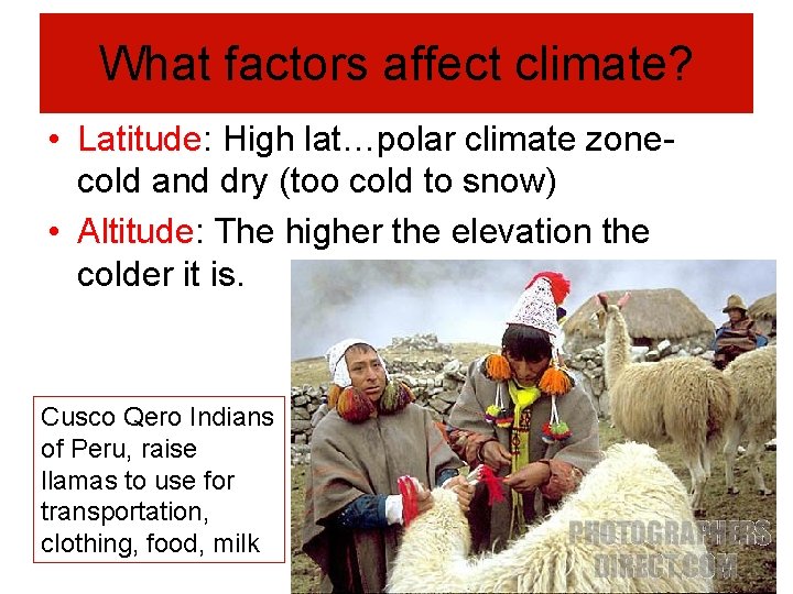 What factors affect climate? • Latitude: High lat…polar climate zone- cold and dry (too