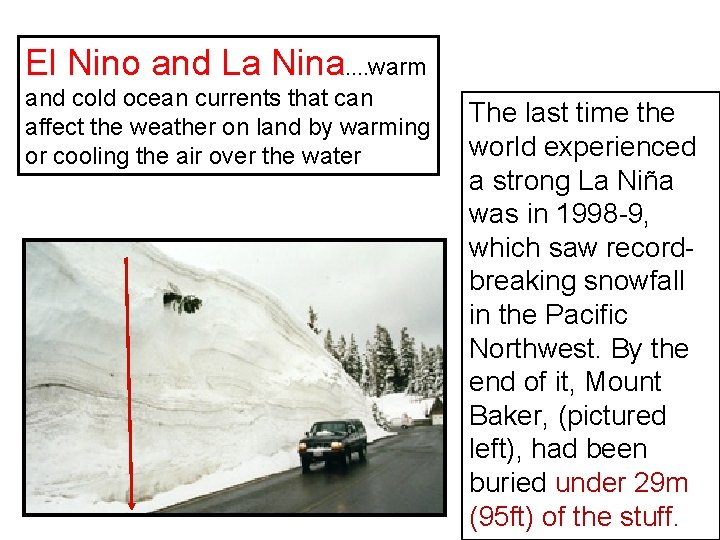 El Nino and La Nina…. warm and cold ocean currents that can affect the