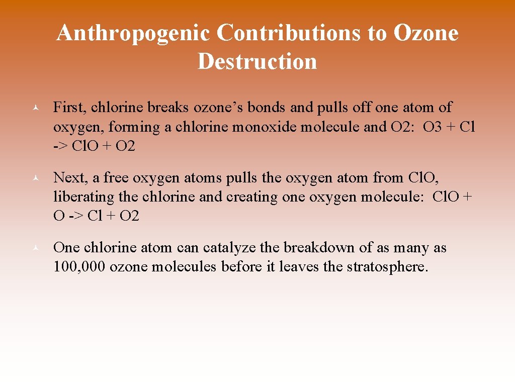 Anthropogenic Contributions to Ozone Destruction © First, chlorine breaks ozone’s bonds and pulls off