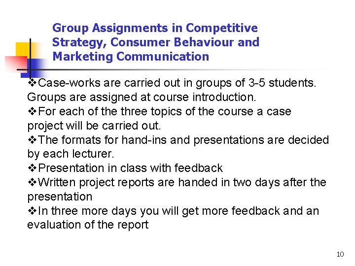 Group Assignments in Competitive Strategy, Consumer Behaviour and Marketing Communication v. Case-works are carried