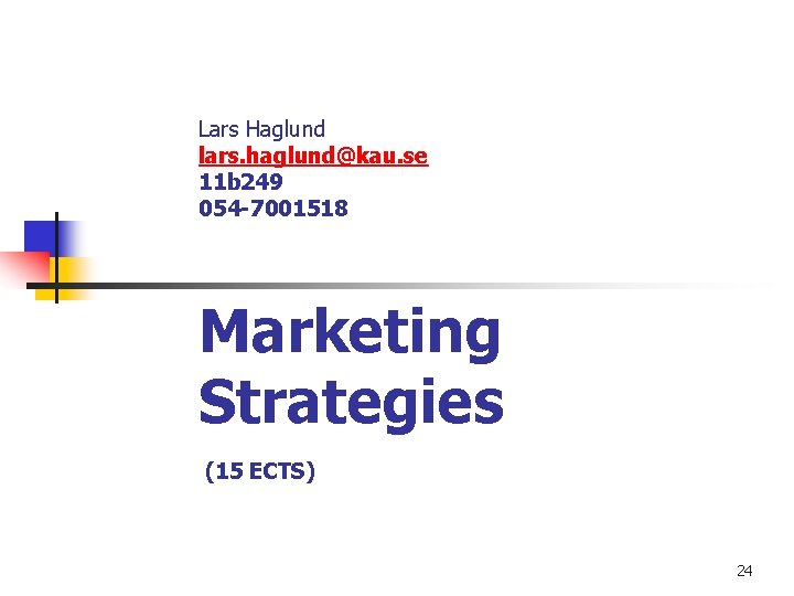 Lars Haglund lars. haglund@kau. se 11 b 249 054 -7001518 Marketing Strategies (15 ECTS)