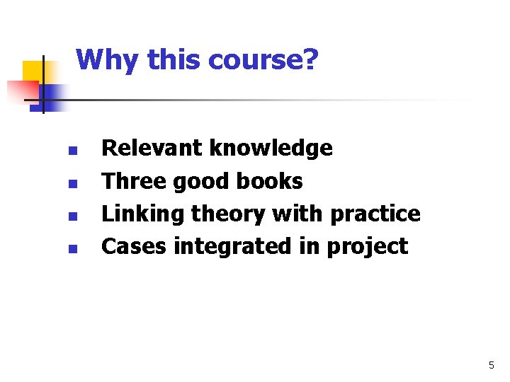 Why this course? n n Relevant knowledge Three good books Linking theory with practice