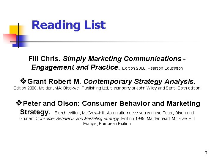 Reading List Fill Chris. Simply Marketing Communications Engagement and Practice. Edition 2006. Pearson Education