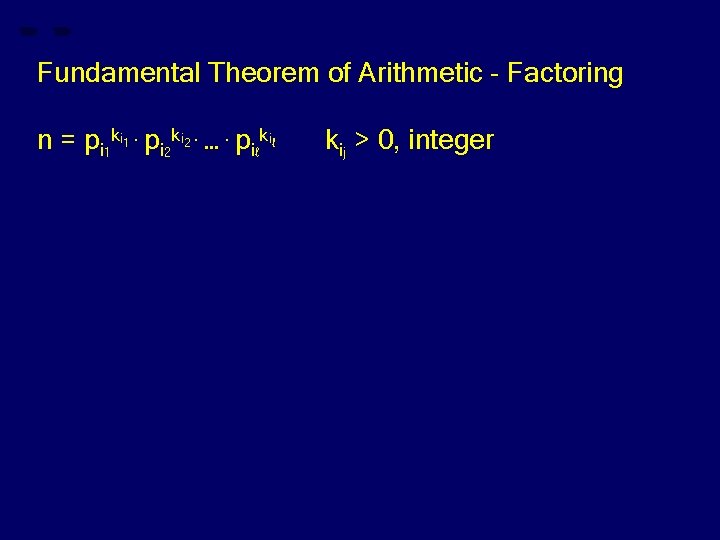 Fundamental Theorem of Arithmetic - Factoring n = pi 1 ki. pi 2 ki.