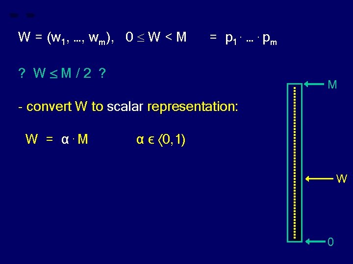 W = (w 1, …, wm), 0 W < M = p 1. ….