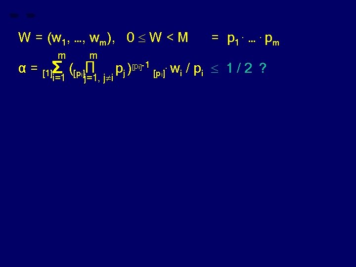 W = (w 1, …, wm), 0 W < M α= m m [1]Σ