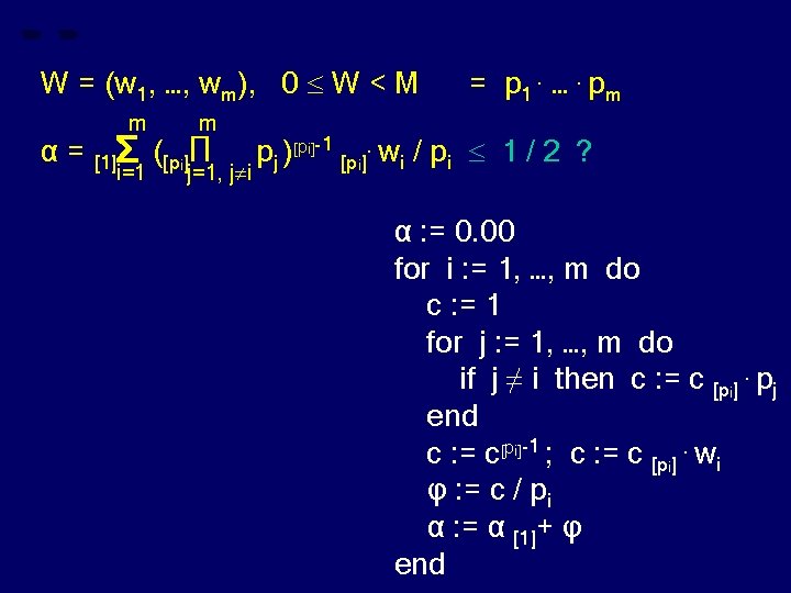 W = (w 1, …, wm), 0 W < M α= m m [1]Σ