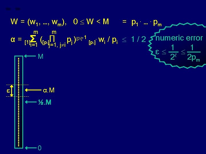 W = (w 1, …, wm), 0 W < M α= m m =