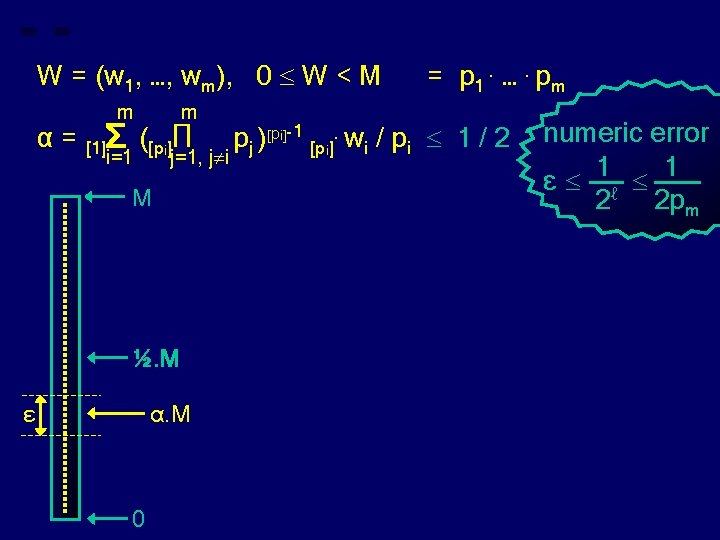 W = (w 1, …, wm), 0 W < M α= m m =