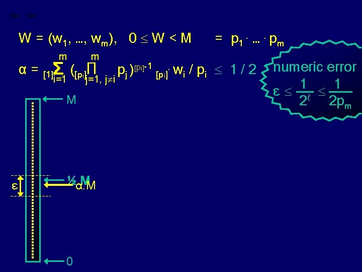 W = (w 1, …, wm), 0 W < M α= ε m m