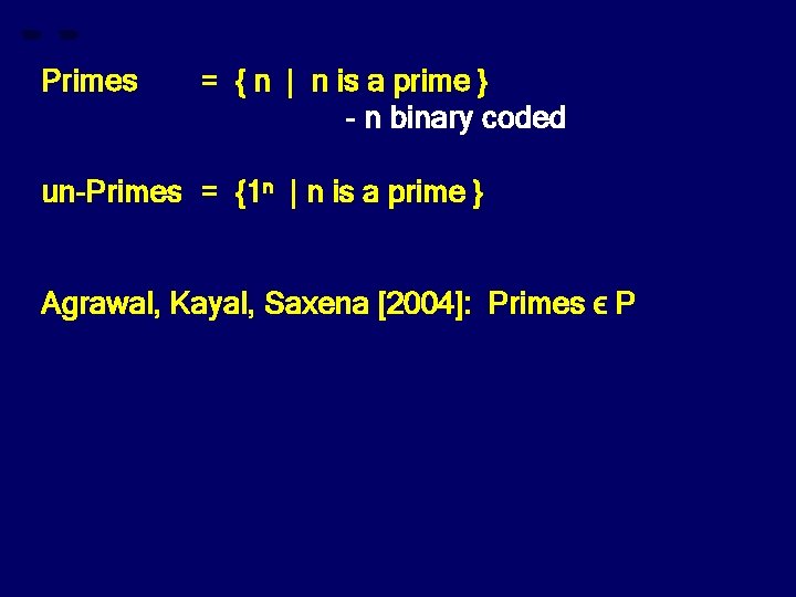 Primes = { n | n is a prime } - n binary coded