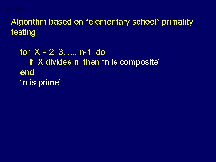 Algorithm based on “elementary school” primality testing: for X = 2, 3, . .