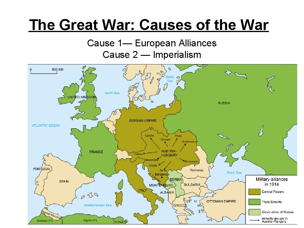 The Great War: Causes of the War Cause 1— European Alliances Cause 2 —