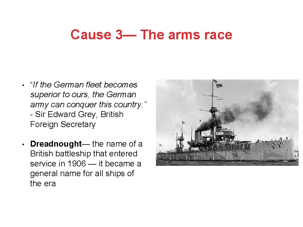 Cause 3— The arms race • “If the German fleet becomes superior to ours,