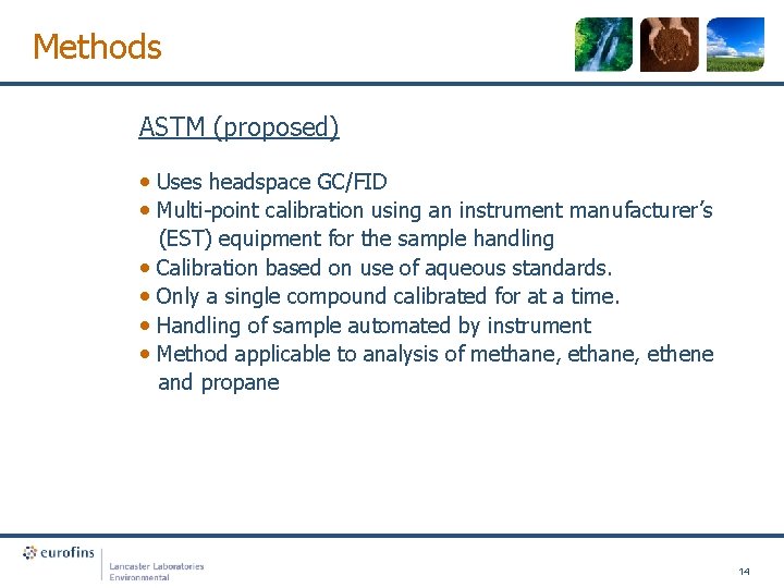 Methods ASTM (proposed) • Uses headspace GC/FID • Multi-point calibration using an instrument manufacturer’s