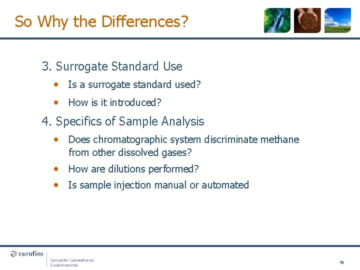 So Why the Differences? 3. Surrogate Standard Use • Is a surrogate standard used?