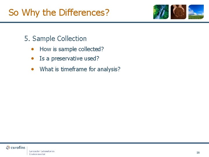 So Why the Differences? 5. Sample Collection • How is sample collected? • Is