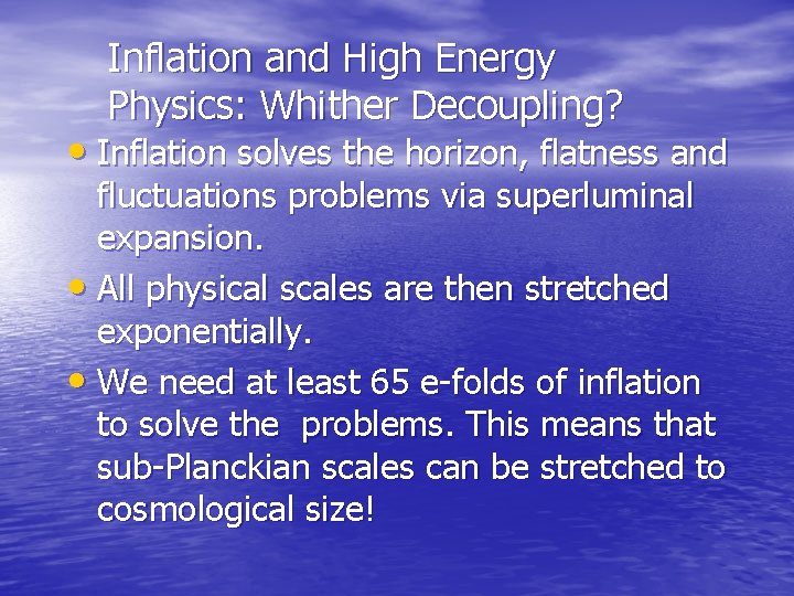 Inflation and High Energy Physics: Whither Decoupling? • Inflation solves the horizon, flatness and