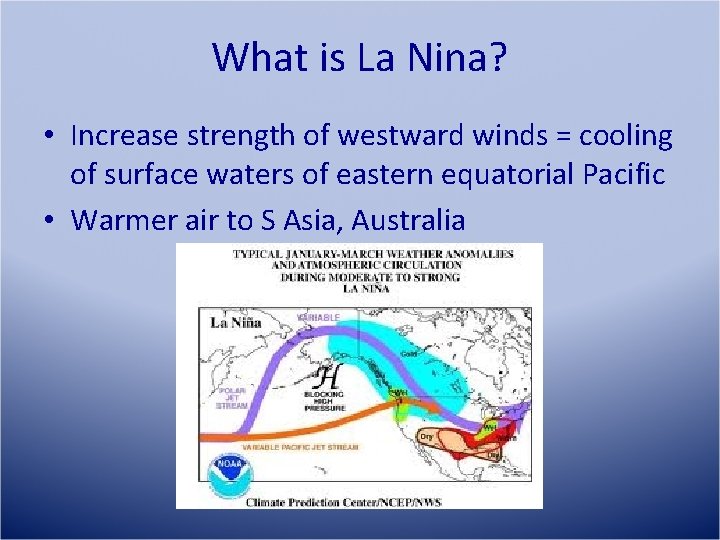What is La Nina? • Increase strength of westward winds = cooling of surface