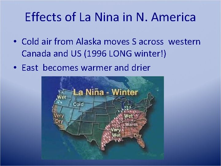 Effects of La Nina in N. America • Cold air from Alaska moves S