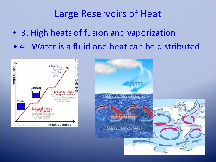 Large Reservoirs of Heat • 3. High heats of fusion and vaporization • 4.