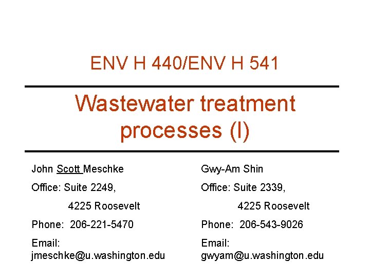 ENV H 440/ENV H 541 Wastewater treatment processes (I) John Scott Meschke Gwy-Am Shin