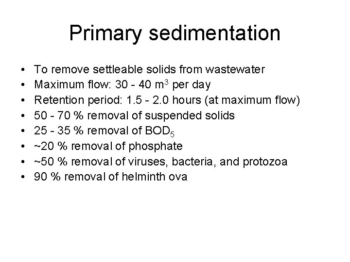 Primary sedimentation • • To remove settleable solids from wastewater Maximum flow: 30 -