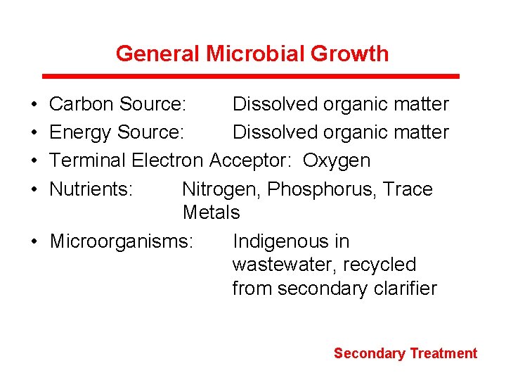 General Microbial Growth • • Carbon Source: Dissolved organic matter Energy Source: Dissolved organic