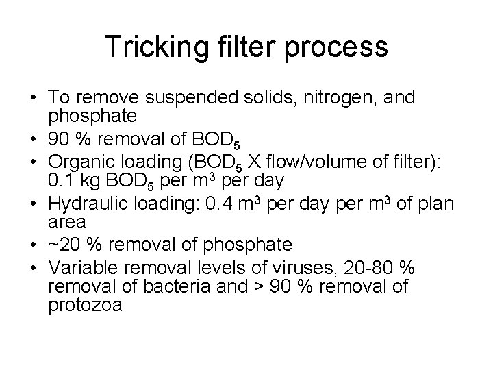 Tricking filter process • To remove suspended solids, nitrogen, and phosphate • 90 %