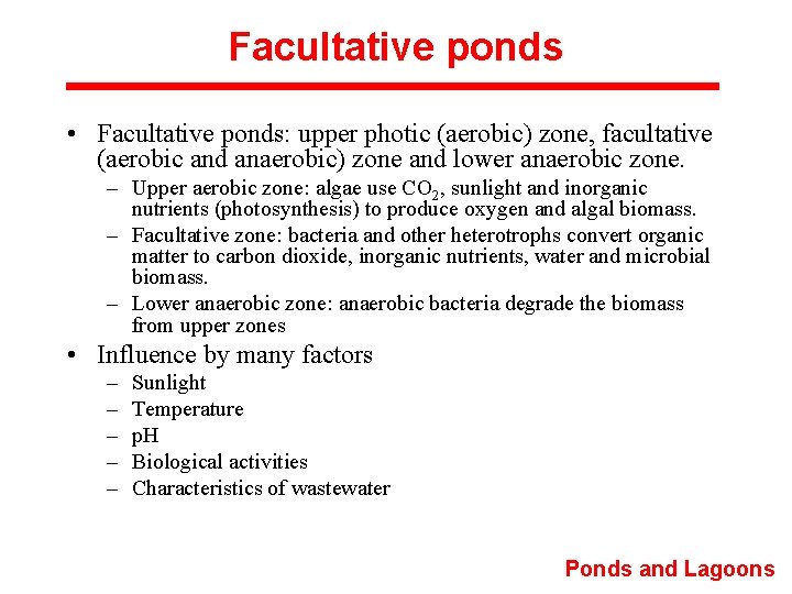 Facultative ponds • Facultative ponds: upper photic (aerobic) zone, facultative (aerobic and anaerobic) zone