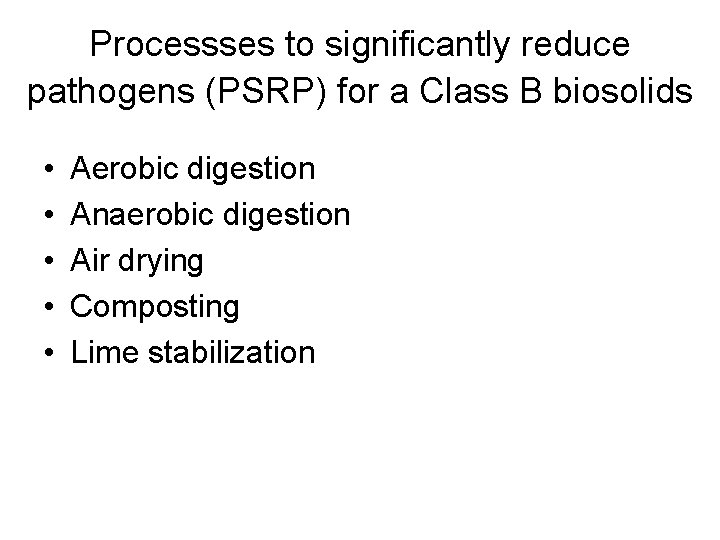 Processses to significantly reduce pathogens (PSRP) for a Class B biosolids • • •