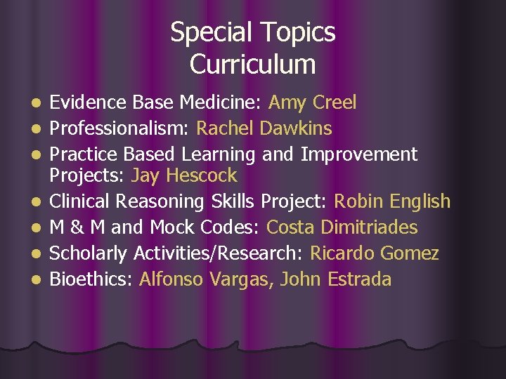Special Topics Curriculum l l l l Evidence Base Medicine: Amy Creel Professionalism: Rachel