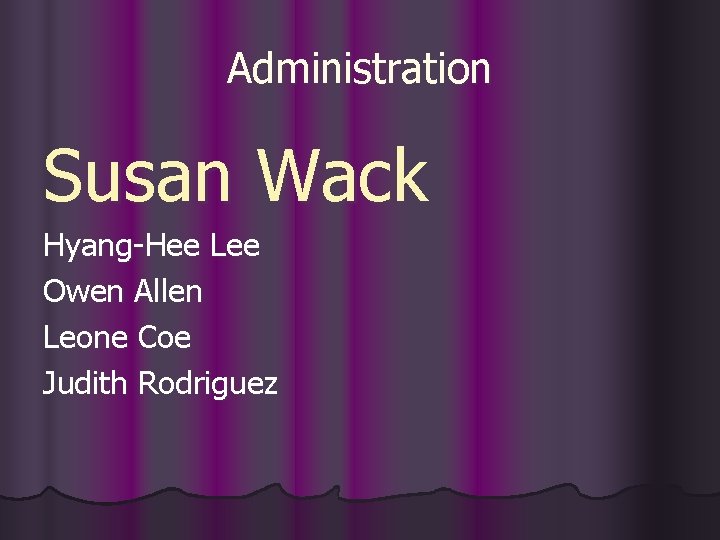 Administration Susan Wack Hyang-Hee Lee Owen Allen Leone Coe Judith Rodriguez 