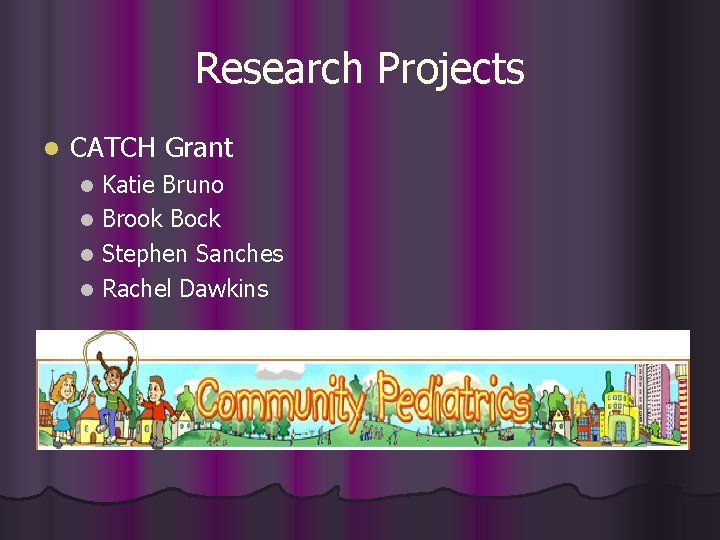 Research Projects l CATCH Grant Katie Bruno l Brook Bock l Stephen Sanches l