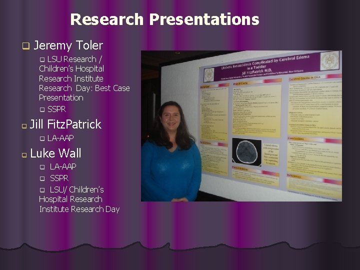 Research Presentations q Jeremy Toler LSU Research / Children’s Hospital Research Institute Research Day: