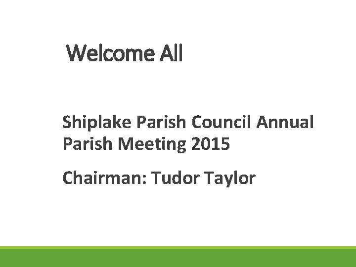 Welcome All Shiplake Parish Council Annual Parish Meeting 2015 Chairman: Tudor Taylor 