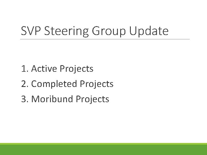 SVP Steering Group Update 1. Active Projects 2. Completed Projects 3. Moribund Projects 