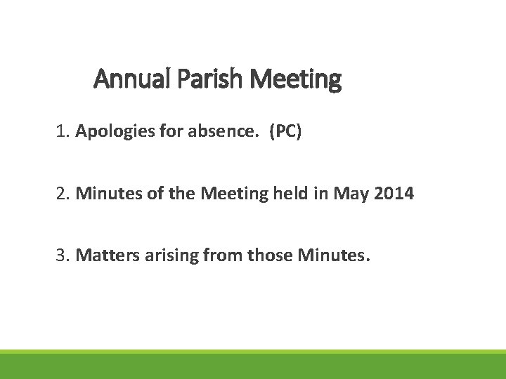 Annual Parish Meeting 1. Apologies for absence. (PC) 2. Minutes of the Meeting held