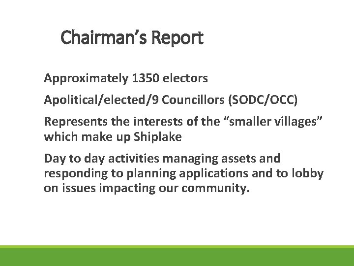 Chairman’s Report Approximately 1350 electors Apolitical/elected/9 Councillors (SODC/OCC) Represents the interests of the “smaller