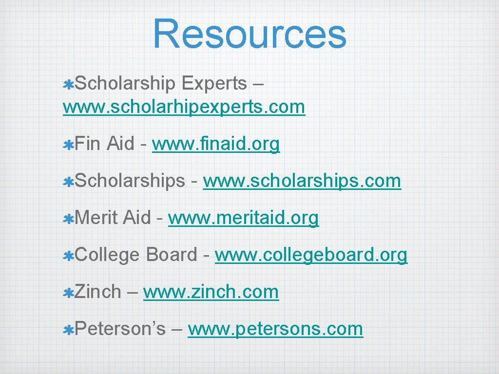 Resources Scholarship Experts – www. scholarhipexperts. com Fin Aid - www. finaid. org Scholarships