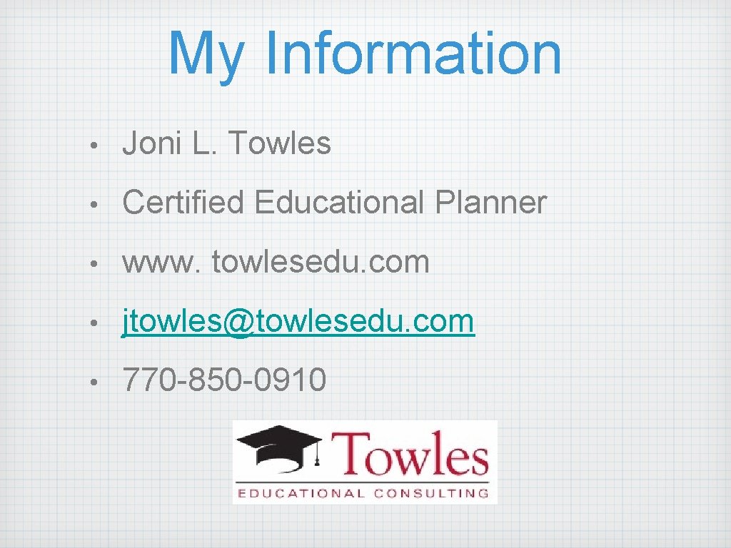 My Information • Joni L. Towles • Certified Educational Planner • www. towlesedu. com