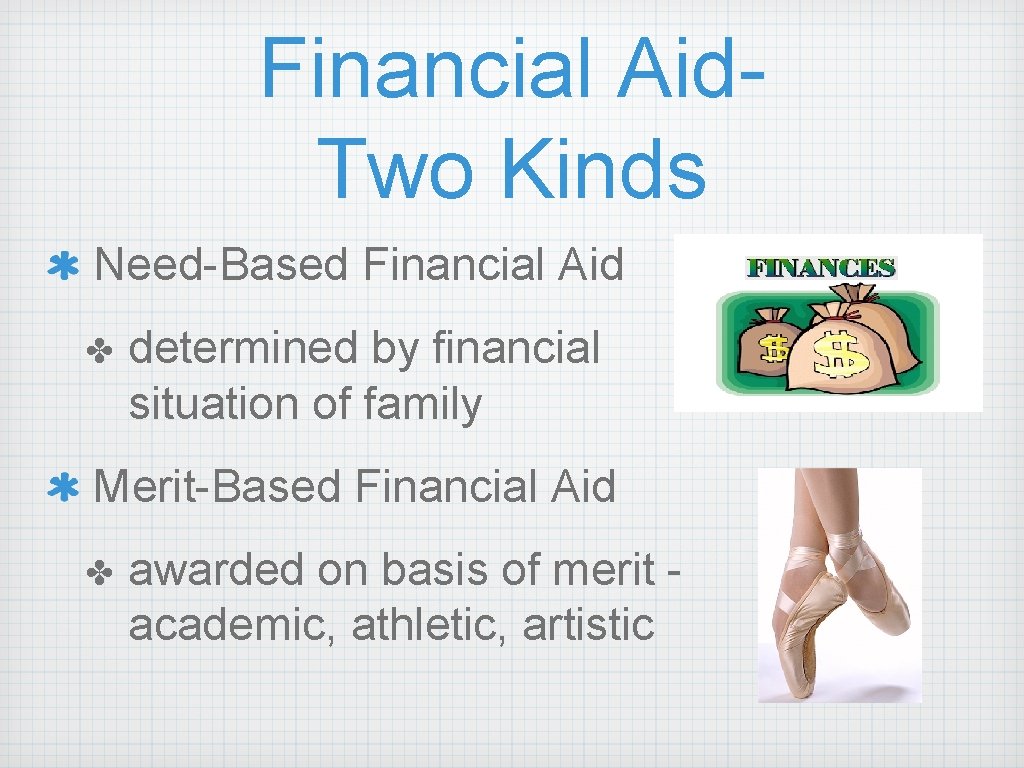 Financial Aid. Two Kinds Need-Based Financial Aid ✤ determined by financial situation of family