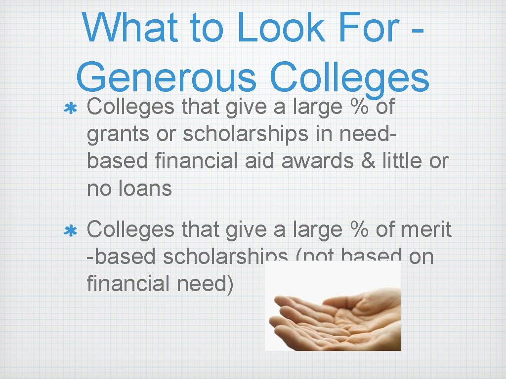 What to Look For Generous Colleges that give a large % of grants or