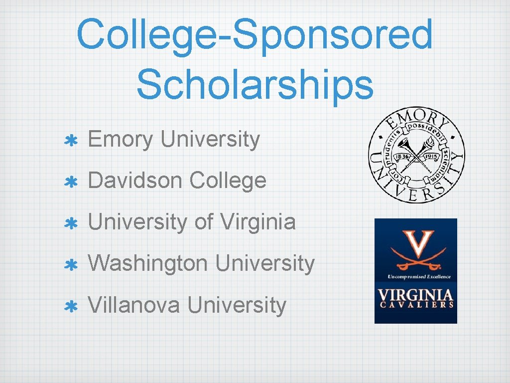 College-Sponsored Scholarships Emory University Davidson College University of Virginia Washington University Villanova University 