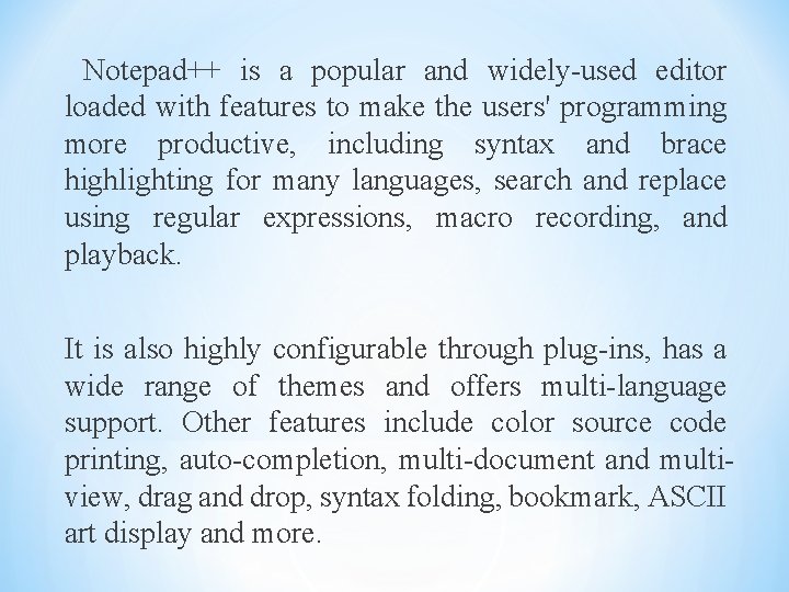 Notepad++ is a popular and widely-used editor loaded with features to make the users'